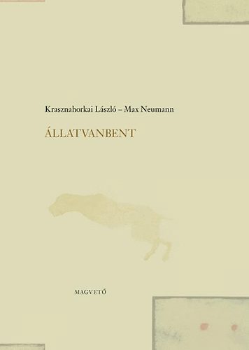 Krasznahorkai Lszl; Max Neumann - llatvanbent