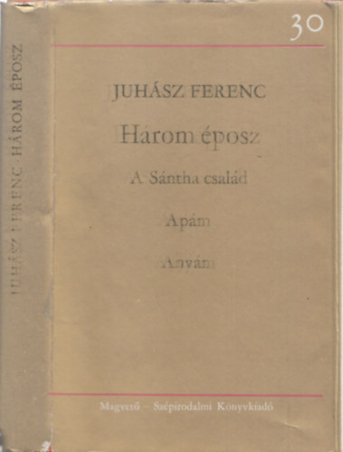 Juh�sz Ferenc - H�rom �posz (1k�tetben) - A S�ntha csal�d + Ap�m + Any�m (DEDIK�LT!)