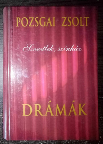Bogn�r K�roly  Pozsgai Zsolt (Szerk.), L�rik J�zsef (szerkeszt�) - Szeretlek, sz�nh�z - Dr�m�k (HORATIO / VIASZMAD�R / SZERETLEK, CIRKUSZ / SZERETLEK, SZ�NH�Z / SZERETLEK, FAUST / ARTHUR�SPAUL / ZERGET�NC / FEKETE M�Z / BOLDOG ASZTRIK K�LDET�SE / TH�NEA  / SZAB�LEUSZ BOLYONG�SAI)