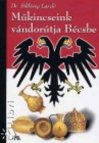 Siklóssy László - Műkincseink vándorútja Bécsbe
