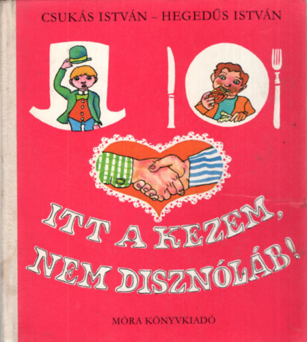 Csuks Istvn-Hegeds Istvn - Itt a kezem, nem disznlb!