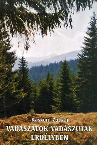 Kszoni Zoltn - Vadszatok-vadszutak Erdlyben