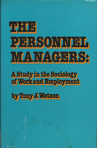 Tony J. Watson - The Personnel Managers: A Study in the Sociology of Work and Employment