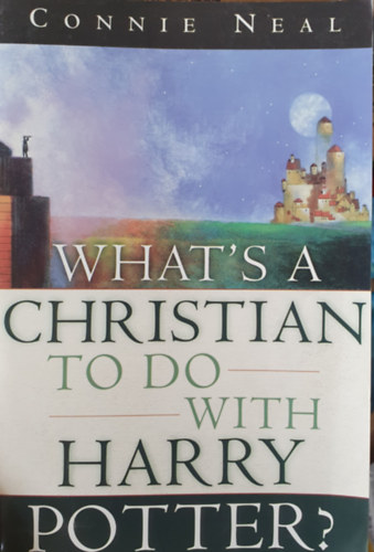 Connie Neal - What's a Christian to do with Harry Potter