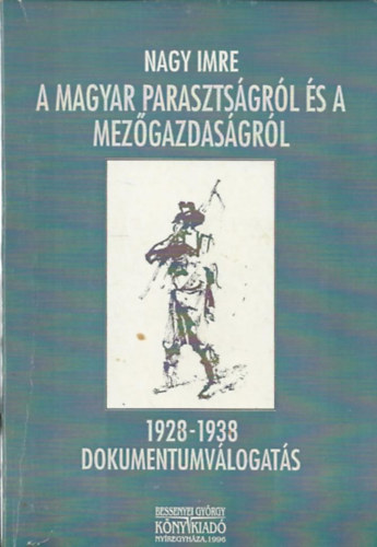 Sipos Jzsef  Nagy Imre (vlogatta) - A magyar parasztsgrl s a mezgazdasgrl - 1928-1938/Dokumentumvlogats (Dediklt)