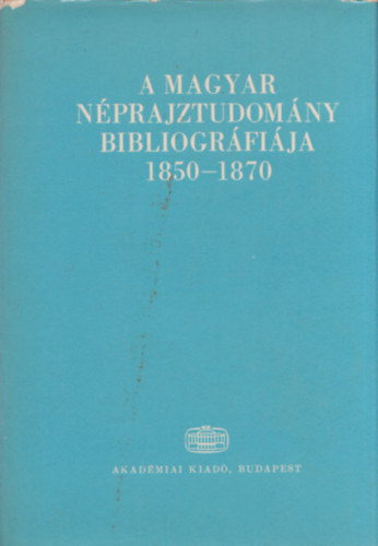 Sándor István (szerk.) - A magyar néprajztudomány bibliográfiája 1850-1870
