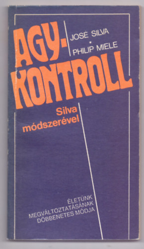José Silva és Philip Miele - Agykontroll - Silva módszerével (The Silva Mind Control Method)