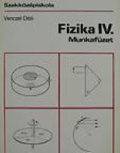 Venczel Ott - Fizika IV. - Munkafzet (Szakkzpiskola)