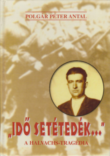 Polgrpter Antal - ''Id settedk..." - A Halvachs-tragdia