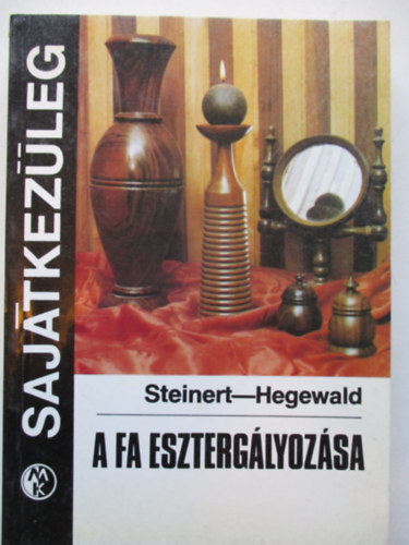 R. Steinert-H. Hegewald - A fa eszterg�lyoz�sa