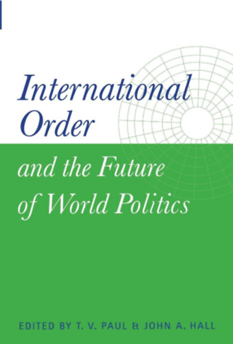 John A. Hall T. V. Paul - International Order and the Future of World Politics