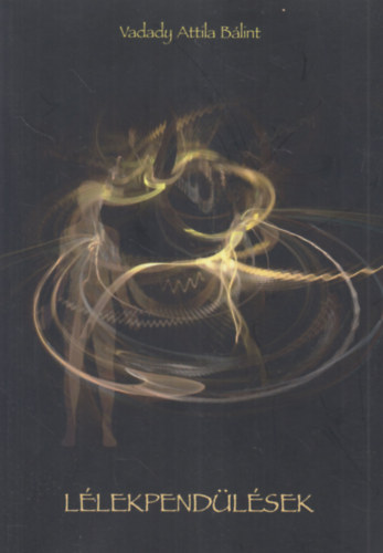 Vadady Attila B�lint - L�lekpend�l�sek (dedik�lt)