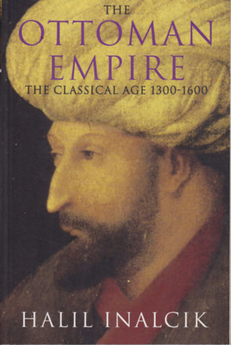 Halil Inalcik - The ottoman empire (the classical age 1300-1600)