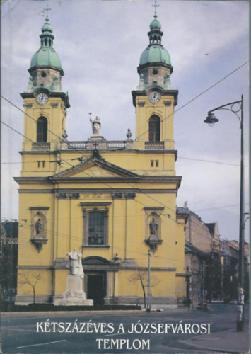 Quirin K�roly  (f�szerk.) - K�tsz�z�ves a j�zsefv�rosi templom
