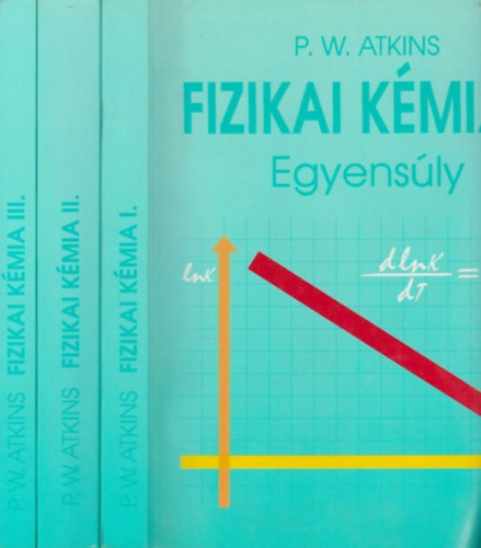 P.W. Atkins - Fizikai k�mia I-III. (Egyens�ly + Szerkezet + V�ltoz�s)