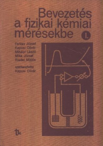 Kaposi Olivr - Bevezets a fizikai-kmiai mrsekbe I-II. NT-42302