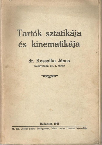 Dr. Kossalka Jnos - Tartk sztatikja s kinematikja