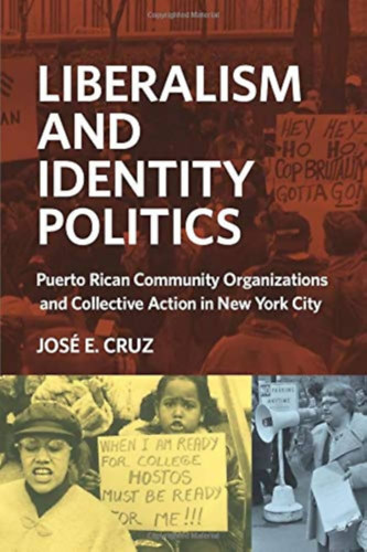Jos� E. Cruz - Liberalism and Identity Politics: Puerto Rican Community Organizations and Collective Action in New York City ("Liberalizmus �s identit�spolitika: Puerto Ric�-i k�z�ss�gi szervezetek �s kollekt�v fell�p�s New Yorkban" angol nyelven)