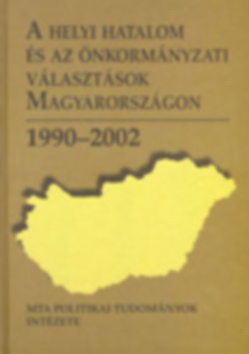 A helyi hatalom �s az �nkorm�nyzati v�laszt�sok Magyarorsz�gon 1990-2002 - CD mell�klettel.