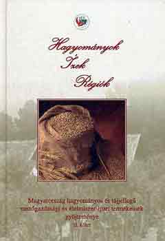 Hagyomnyok, zek, rgik: Magyarorszg hagyomnyos s tjjelleg mezgazdasgi s lelmiszer-ipari termkeinek gyjtemnye I-II.