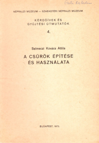 Selmeczi Kov�cs Attila - A cs�r�k �p�t�se �s haszn�lata - K�rd��vek �s gy�jt�si �tmutat�k 4. ( N�prajzi M�zeum - Szabadt�ri N�prajzi M�zeum )