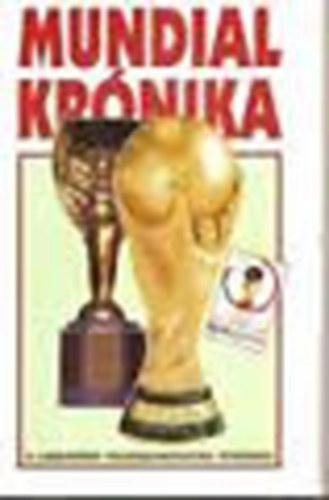 Hoffman Pter; Lovsz Tams - Mundial krnika (A vilgbajnoksgok trtnete 1930-2002)