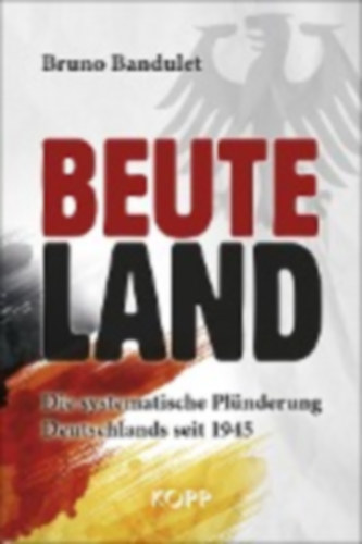 Bruno Bandulet - Beuteland - Die systematische Pl�nderung Deutschlands seit 1945
