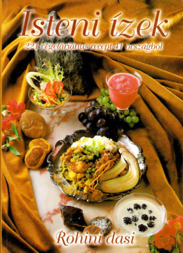 Rohin� d�v� d�sz� - Isteni �zek - 221 veget�ri�nus recept a vil�g 41 orsz�g�b�l