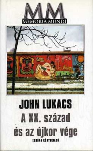 John Lukacs - A XX. szzad s az jkor vge