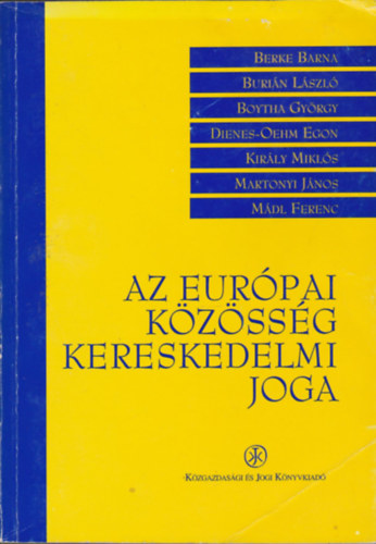 Burin Lszl, Boytha Gyrgy, Dienes-Oehm Egon, Kirly Mikls, Martonyi Jnos, Mdl Ferenc Berke Barna - Az Eurpai Kzssg kereskedelmi joga