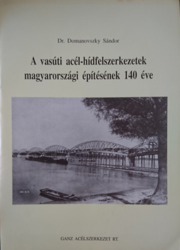 Dr. Domanovszky Sndor - A vasti acl-hdfelszerkezetek magyarorszgi ptsnek 140 ve