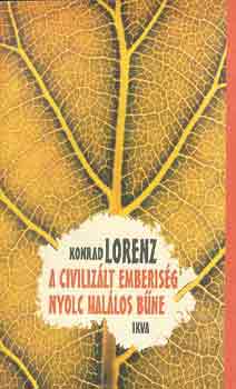 Konrad Lorenz - A civilizlt emberisg nyolc hallos bne