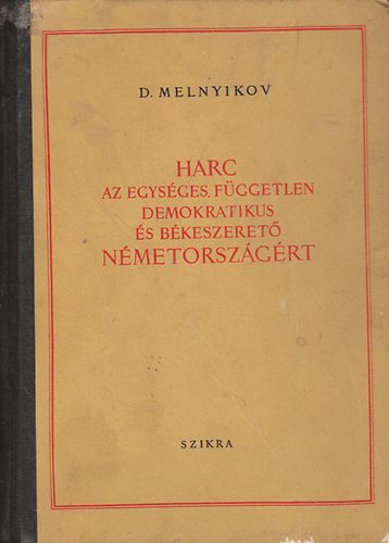 Melnyikov - Harc az egysges, fggetlen demokratikus s bkeszeret Nmetorszgrt