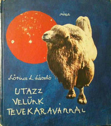 Lőrincz L. László - Utazz velünk tevekaravánnal!