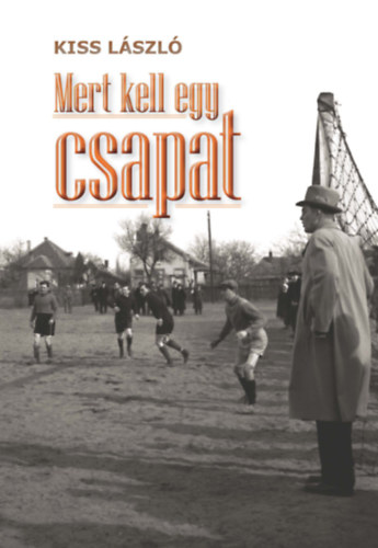 Kiss László - Mert kell egy csapat