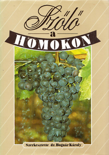 Bognár Károly dr. (szerk.) - Szőlő a homokon
