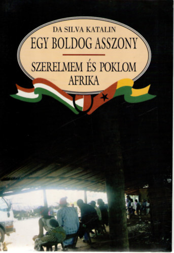 Da Silva Katalin - Egy boldog asszony - Szerelmem �s poklom Afrika