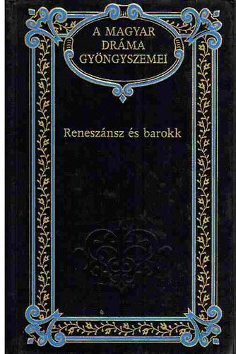 Kernyi Ferenc  (szerk.) - Renesznsz s barokk (A magyar drma gyngyszemei 5.)