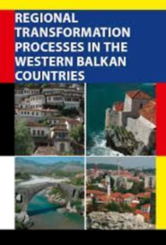 Horv�th Gyula - Hajd� Zolt�n - Regional Transformation Processes in the Western Balkan Countries