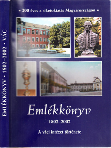 Emlkknyv 1802-2002. (A vci intzet trtnete)- 200 ves a siketoktats Magyarorszgon