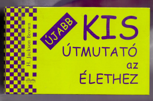 H. Jackson Brown - Újabb kis útmutató az élethez (Még 500 baráti jó tanács)