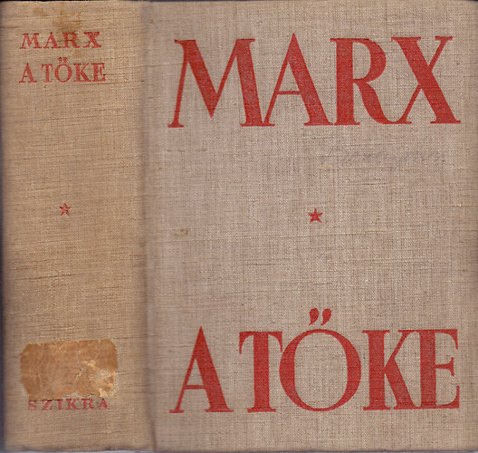Marx K�roly - A  t�ke - A politikai gazdas�gtan b�r�lata -Els� k�tet I. k�nyv: A t�ke termel� folyamata
