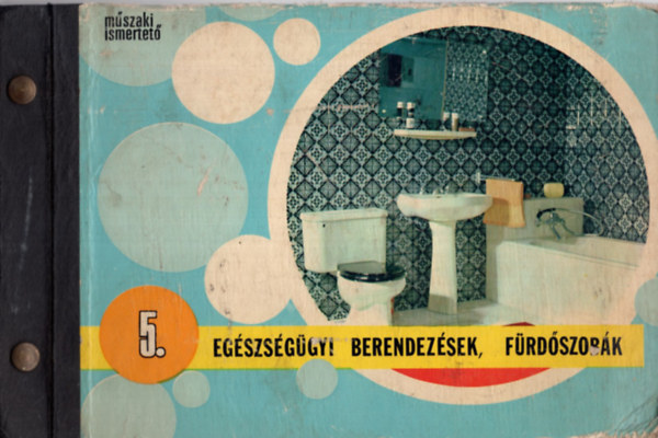 Bolner Béla-Frank Elemér-Kozma Lajos (szerk.) - Műszaki ismertető 5. - Egészségügyi berendezések, fürdőszobák