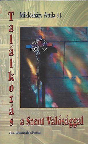 Miklósházy Attila - Találkozás a Szent Valósággal