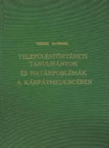 T�r�k S�ndor - Telep�l�st�rt�neti tanulm�nyok �s hat�rprobl�m�k a K�rp�tmedenc�ben