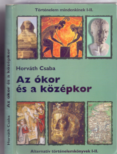 Horvth Csaba - Az kor s a kzpkor (Alternatv trtnelemknyvek I-II.)