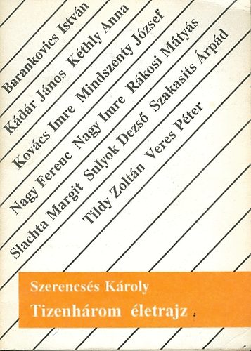 Szerencss Kroly - Tizenhrom letrajz (Barankovics, Kdr, Mindszenty, Nagy Imre stb.)