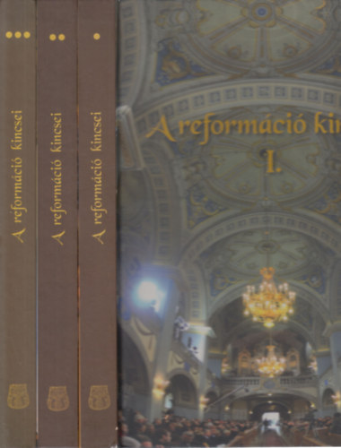Kovács Eleonóra Kollega Tarsoly István (szerk) - A reformáció kincsei I-III. (A Magyarországi Református Egyház I-II. + A protestáns kisegyházak Magyarországon)