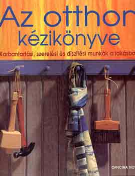 Haiman gnes  (szerk.) - Az otthon kziknyve - Karbantartsi, szerelsi s dsztsi munkk a laksban