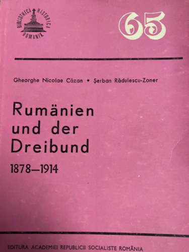 Serban Radulescu-Zoner Gheorghe Nicolae Cazan - Rumanien und der Dreibund 1878-1914